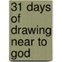 31 Days Of Drawing Near To God