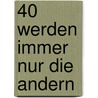 40 werden immer nur die andern door Bianka Bleier