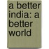 A Better India: A Better World