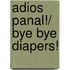 Adios Panal!/ Bye Bye Diapers!