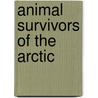Animal Survivors of the Arctic door Barbara A. Somervill