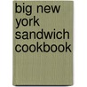 Big New York Sandwich Cookbook by Sara Reistad-long