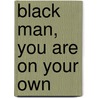 Black Man, You Are On Your Own door Saleem Badat