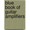 Blue Book of Guitar Amplifiers by Zachary R. Fjestad