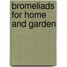 Bromeliads For Home And Garden door Jack Kramer