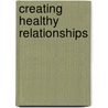 Creating Healthy Relationships door John E. Bradshaw