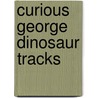 Curious George Dinosaur Tracks by Margret H.A. Rey
