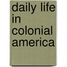 Daily Life In Colonial America door Don Nardo