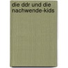 Die Ddr Und Die Nachwende-kids door Christoph Bernstiel