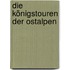 Die Königstouren der Ostalpen