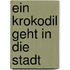 Ein Krokodil geht in die Stadt
