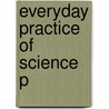 Everyday Practice Of Science P door Frederick Grinnell