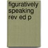 Figuratively Speaking Rev Ed P