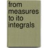 From Measures To Ito Integrals