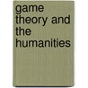 Game Theory And The Humanities door Steven J. Brams