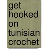 Get Hooked On Tunisian Crochet door Sheryl Thies