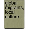 Global Migrants, Local Culture door Laura Tabili