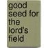 Good Seed for the Lord's Field