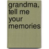 Grandma, Tell Me Your Memories by Kathy Lashier