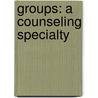 Groups: A Counseling Specialty door Samuel T. Gladding