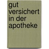 Gut versichert in der Apotheke by Wolfgang Büser