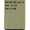 Hallucinogens and Your Neurons by Holly Cefrey