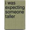 I Was Expecting Someone Taller by Sue Nevill