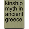 Kinship Myth In Ancient Greece door Lee Patterson