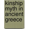 Kinship Myth In Ancient Greece by Lee Patterson