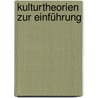 Kulturtheorien zur Einführung door Iris Därmann