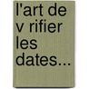 L'Art de V Rifier Les Dates... by Nicolas Viton De Saint Allais