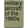 Military Aircraft of the 1960s door Gerry Manning