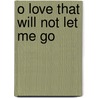 O Love That Will Not Let Me Go door Nancy Guthrie