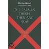 The Barmen Theses Then And Now door Eberhard Busch