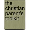 The Christian Parent's Toolkit by Sarah Johnson