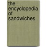 The Encyclopedia Of Sandwiches by Susan Russo