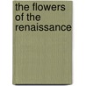 The Flowers Of The Renaissance by Celia Fisher