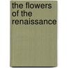 The Flowers Of The Renaissance door Celia Fisher