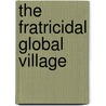 The Fratricidal Global Village door Elliott White