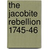 The Jacobite Rebellion 1745-46 door Gregory Fremontbarnes