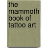 The Mammoth Book Of Tattoo Art door Lal Hardy