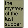 The Mystery of the Last Supper door Colin J. Humphreys