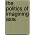 The Politics Of Imagining Asia