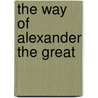 The Way of Alexander the Great door Charles Mercer