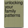 Unlocking Your Family Patterns door M.A. Dave Carder
