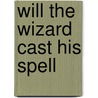 Will The Wizard Cast His Spell door Corinna Shepherd