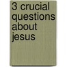 3 Crucial Questions about Jesus by Murray J. Harris