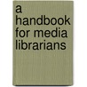 A Handbook For Media Librarians door Katharine Schopflin