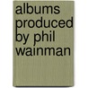 Albums Produced by Phil Wainman door Not Available