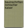 Bauinschriften Romischer Kaiser by Marietta Horster